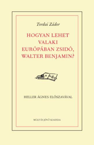 Tordai Z�dor - Hogyan lehet valaki Eur�p�ban zsid�, Walter Benjamin?