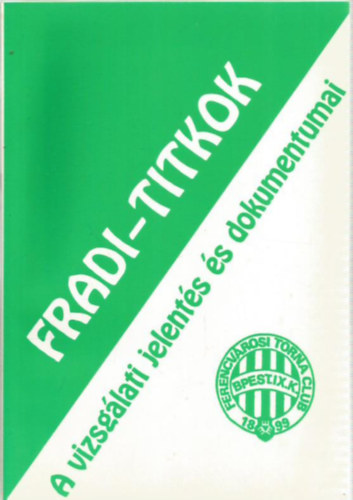 Fradi-titkok (A vizsgálati jelentés és dokumentumai)