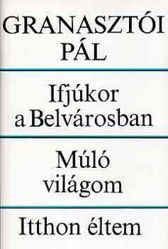 Granaszti Pl - Ifjkor a Belvrosban-Ml vilgom-Itthon ltem