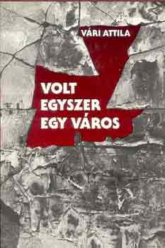 Vári Attila - Volt egyszer egy város
