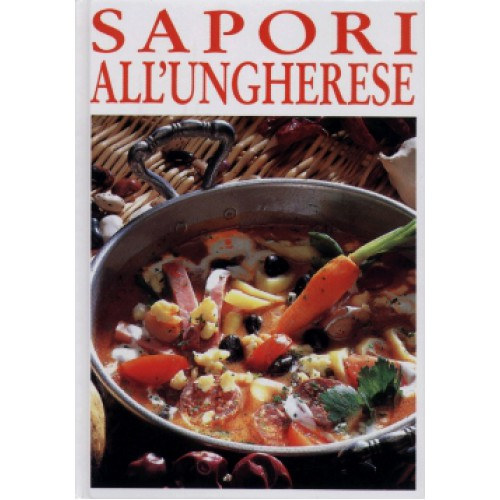 Unger K�roly; Luk�cs Istv�n - Sapori all'ungherese - Magyar �zek