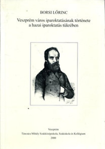 Borsi L�rinc - Veszpr�m v�ros iparoktat�s�nak t�rt�nete a hazai iparoktat�s t�kr�ben