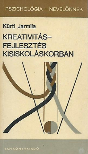 Kürti Jarmila - Kreativitás- Fejlesztés kisiskoláskorban