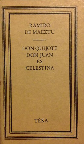 Ramiro de Maeztu - Don Quijote, Don Juan és Celestina (Téka)