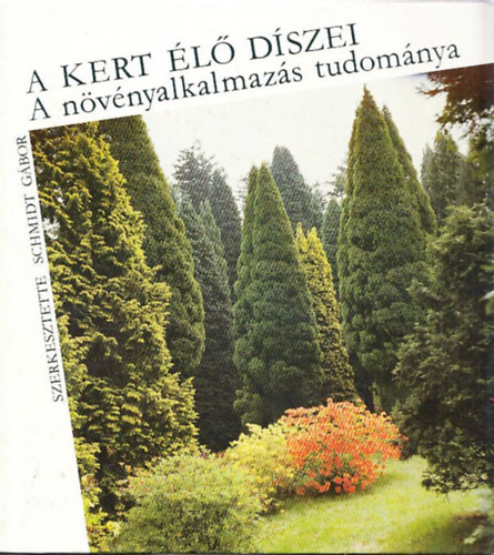 Schmidt Gbor  (szerk.) - A kert l dszei (a nvnyalkalmazs tudomnya)