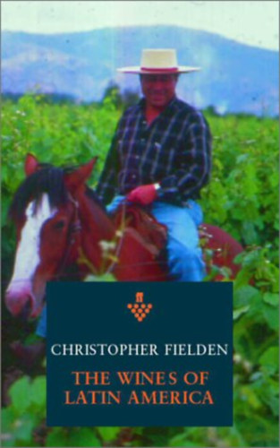 Christopher by Fielden - The Wines of Argentina, Chile and Latin America - Softcover