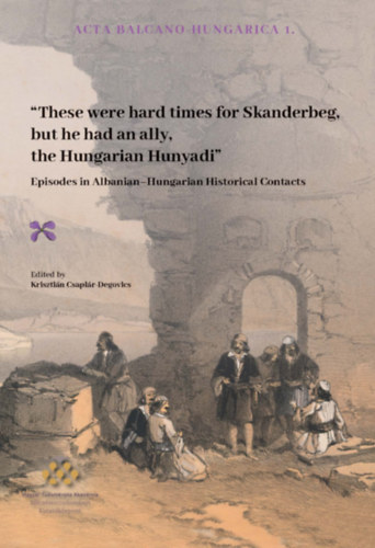 "These were hard times for Skanderbeg but he had an ally, the Hungarian Hunyadi"