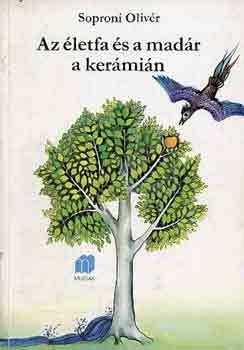 Soproni Oliv�r - Az �letfa �s a mad�r a ker�mi�n