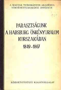 S. S�ndor P�l  (szerk.) - Paraszts�gunk a Habsburg �nk�nyuralom korszak�ban 1849-1867