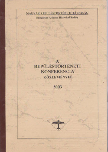 Zörgő Tibor (szerk.) - A repüléstörténeti konferencia közleményei 2003 (számozott)