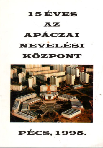 Bebesin Turi Katalin Alvri Kroly - 15 ves az Apczai Nevelsi Kzpont Pcs, 1995.