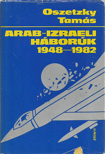 Oszetzky Tamás - Arab-izraeli háborúk 1948-1982