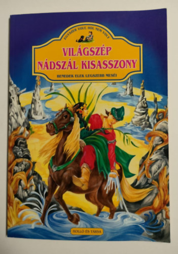 Benedek Elek - Vil�gsz�p n�dsz�l kisasszony - Egyszer volt, hol nem volt