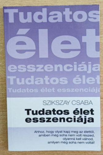 Szikszay Csaba - Tudatos �let esszenci�ja