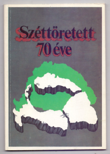 Srndy Gyrgy  (szerk.) - Szttretett... 70 ve (Trianon, 1920. jnius 4.)