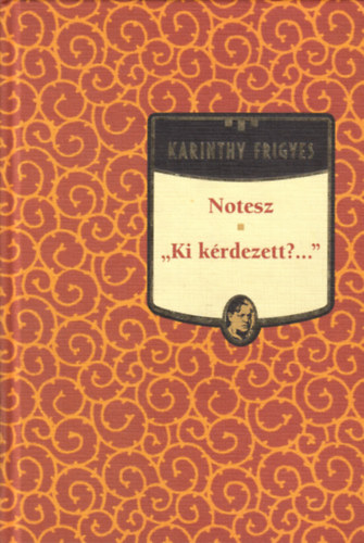 Karinthy Frigyes - Notesz - Ki kérdezett? - Karinthy Frigyes sorozat 5. kötet