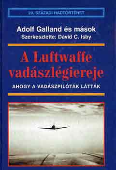 Adolf Galland - A Luftwaffe vad�szl�giereje