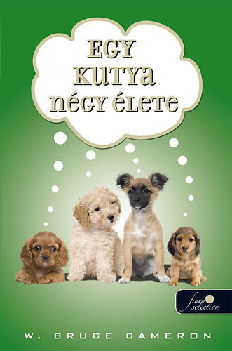 W. Bruce Cameron - Egy kutya n�gy �lete - puha k�t�s