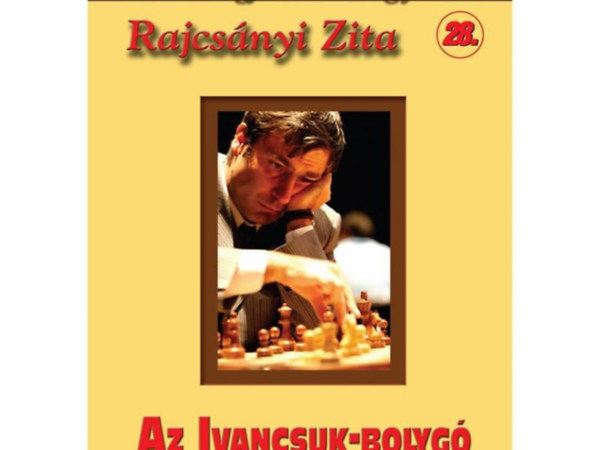 Rajcsnyi Zita - Az Ivancsuk-bolyg - Magyar Sakkvilg fzetek 28.
