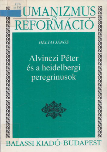 Heltai Jnos - Alvinczi Pter s a heidelbergi peregrinusok