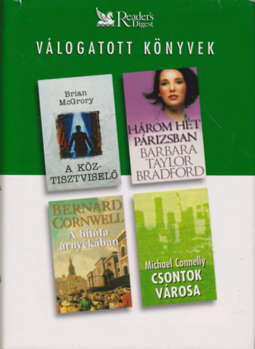 Brian McGrory; Bernard Cornwell; Barbara Taylor Bradford; Michael Connelly - A k�ztisztvisel� - H�rom h�t P�rizsban - A bit�fa �rny�k�ban - Csontok v�rosa