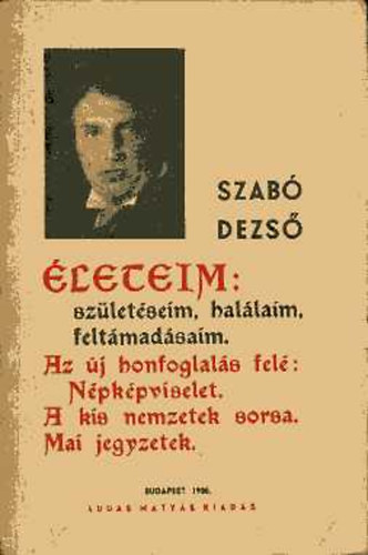 Szab� Dezs� - �leteim: sz�let�seim, hal�laim, felt�mad�saim - Az �j honfoglal�s fel�: N�pk�pviselet - A kis nemzetek sorsa - Mai jegyzetek (Szab� Dezs� f�zetek 6.)