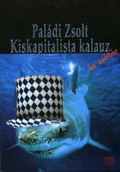 Paldi Zsolt - Kiskapitalista kalauz s sztr