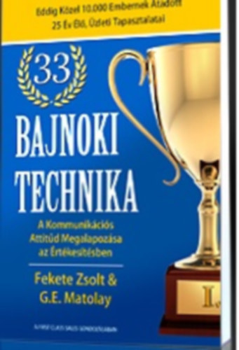 G.E. Matolay Fekete Zsolt - 33 bajnoki technika - Kommunikcis Attitd Megalapozsa az rtkestsben