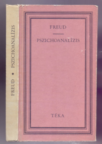 Benkő Samu Siegmund Freud (szerk.), Simó Sándor (szerk.), Ferenczi Sándor (ford.), Lengyel József (ford.), Pártos Zoltán (ford.) - Pszichoanalízis - I-V. előadás (Über Psychoanalyse. Fünf Vorlesungen) / A lélekelemzés legújabb eredményei / A tabu és az érzelmi rezdülések ambivalenciája
