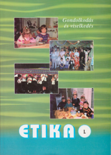 Kéry Magdolna, Dr. Dőry István Gyombolai Mártonné - Etika I. Gondolkodás és viselkedés 8-10 évesek számára