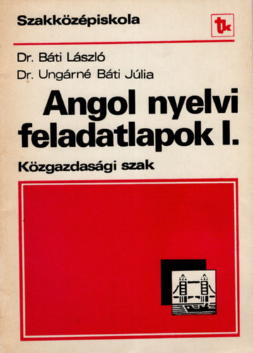 Dr. Dr. Ungrnb Bti Jlia Bti Lszl szerk. - Angol nyelvi feladatlapok I.Kzgazdasgi szak