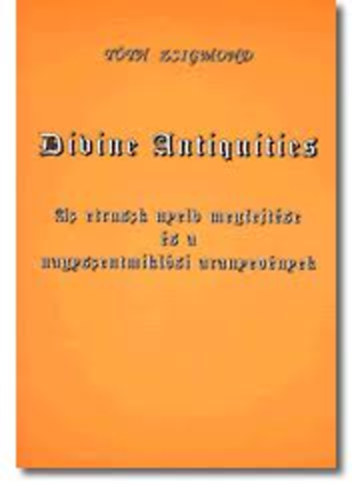 T�th Zsigmond - Divine antiquities - Az etruszk nyelv megfejt�se �s a nagyszentmikl�si...