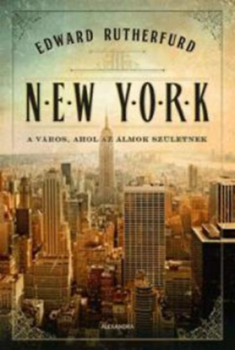 Edward Rutherfurd - New York - A vros, ahol az lmok szletnek