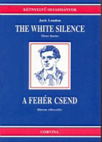 Jack London - The white silence - three stories - A fehr csend - hrom elbeszls (Ktnyelv olvasmnyok)