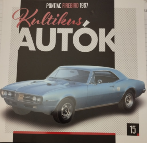 Silvia Vallejo  (szerk.) - Kultikus autk 15.- PONTIAC FIREBIRD 1967