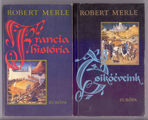 Robert Merle - Francia hist�ria + Csik��veink (2 k�tet)