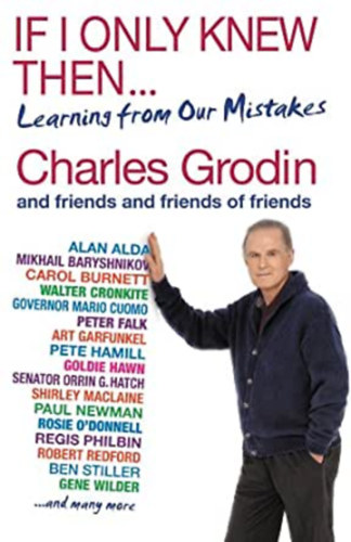 Charles Grodin - If I Only Knew Then... - Learning from Our Mistakes
