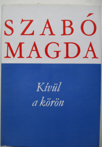 Szab� Magda - K�v�l a k�r�n