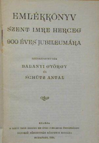 Balanyi Gyrgy; Schtz Antal - Emlkknyv Szent Imre herceg 900 ves jubileumra