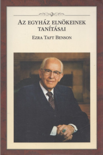 Az egyh�z eln�keinek tan�t�sai - Ezra Taft Benson