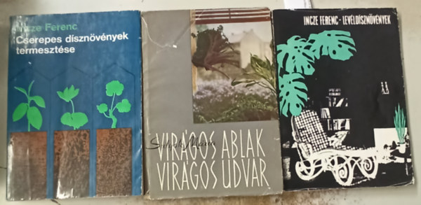Incze Ferenc, Sulyok Mria - 3 db nvnyvilg: Levldsznvnyek +Cserepes dsznvnyek termesztse +Virgos ablak,virgos udvar