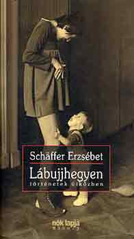 Schäffer Erzsébet - Lábujjhegyen - történetek útközben