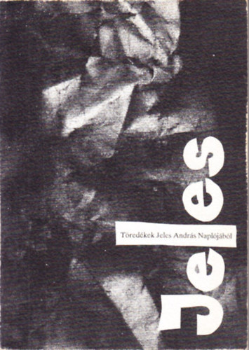 Fodor L.-Hegedűs L. (szerk.) - Töredékek (Jeles András naplójából)