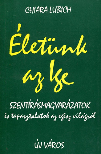 Chiara Lubich - letnk az Ige - Szentrsmagyarzatok s tapasztalatok az egsz vilgrl