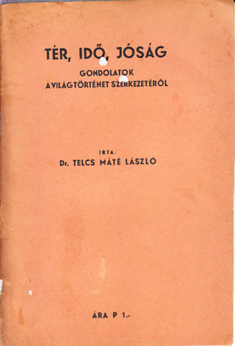 Dr. Telcs M�t� L�szl� - T�r, id�, j�s�g (Gondolatok a vil�gt�rt�net szerkezet�r�l)