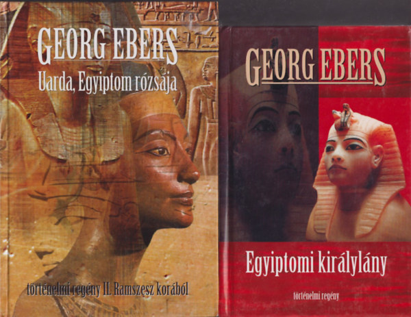 Georg Ebers - Egyiptomi királylány + Uarda, Egyiptom rózsája