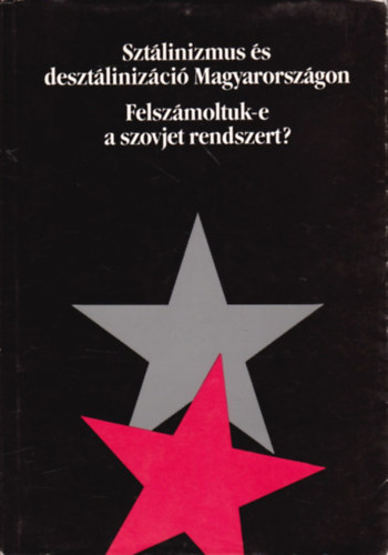 Balla B�lint  (szerk.) - Szt�linizmus �s deszt�liniz�ci� Magyarorsz�gon - Felsz�moltuk-e a szovjet rendszert? (Politikai tanulm�nyok)