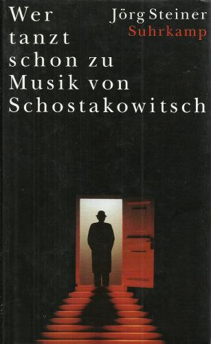 Jrg Steiner - Wer tanzt schon zu Musik von Schostakowitsch