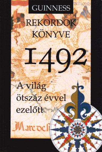 Textura Kiad - Guiness rekordok knyve 1492 ( a vilg tszz vvel ezeltt)