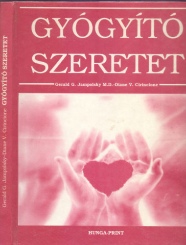 Gerald G. Jampolsky . Diane V. Cirincione - Gygyt szeretet (Teremts pozitv kapcsolatot - A csodattel tanfolyama)